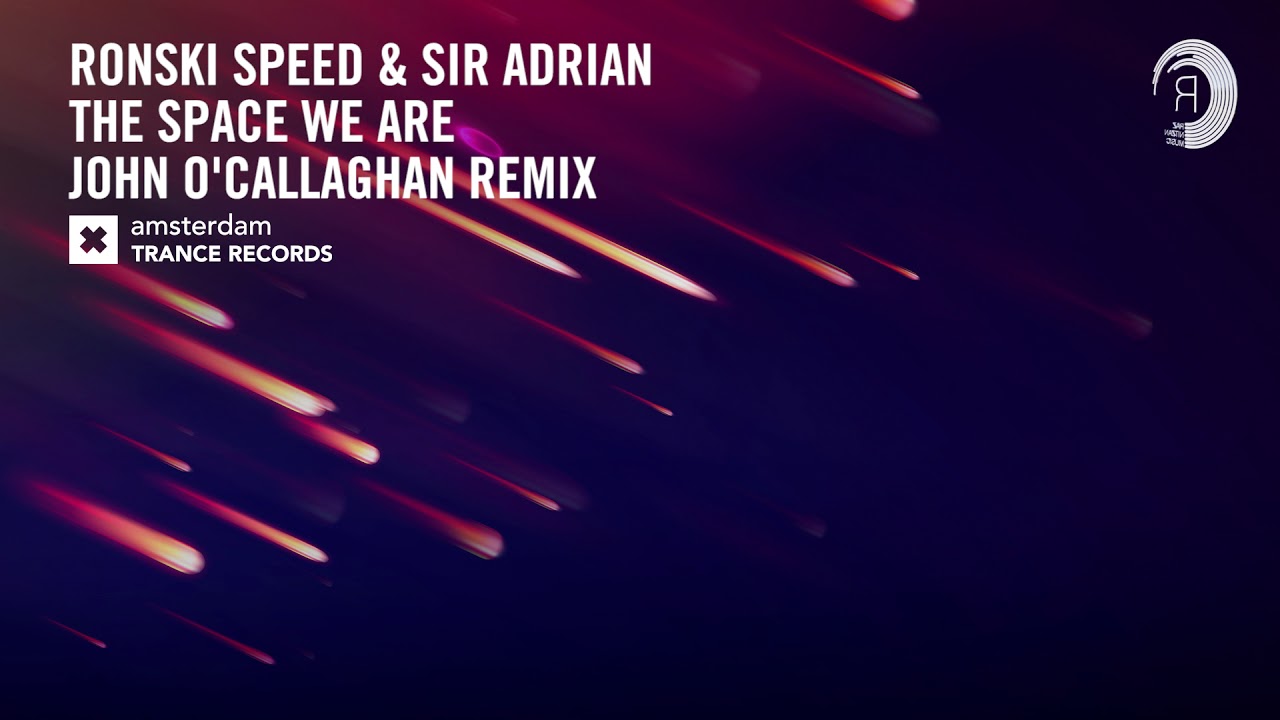 Ronski Speed & Sir Adrian - The Space We Are (John O'Callaghan Extended Remix) Amsterdam Trance