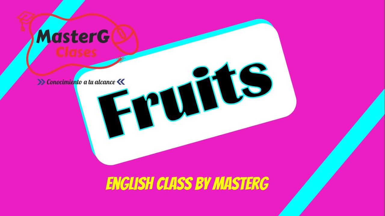 LECCI&Oacute;N 7: FRUITS/LAS FRUTAS EN INGL&Eacute;S | CURSO DE INGL&Eacute;S B&Aacute;SICO | MASTERG CLASES