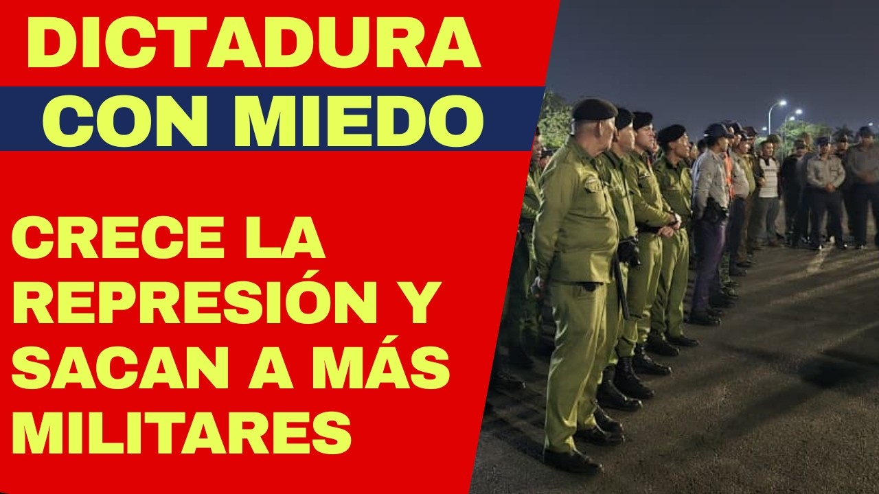 Dictadura cubana acorralada acude a lo que mejor sabe hacer: oleada de represión y militarización