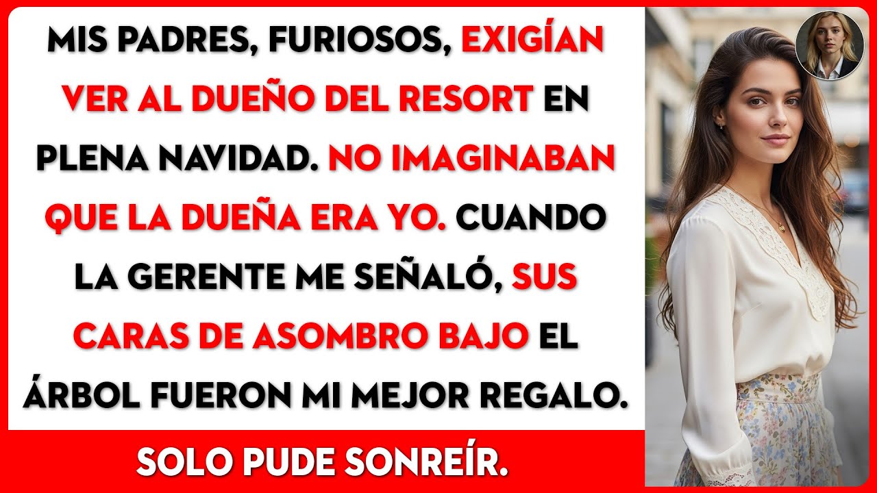 Mis padres exigieron ver al dueño por mi presencia; les presenté mi resort de $25M.