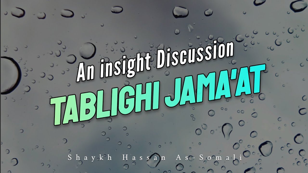 Tablighi Jamaat - An insight Discussion Concerning This Group - Shaykh Hassan As-Somali