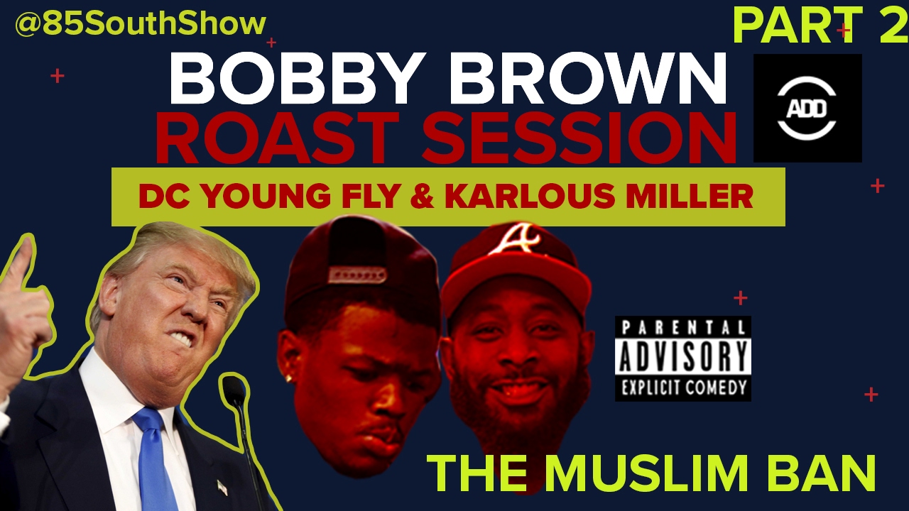 Bobby Brown Roast Session ~ DC Young Fly Birthday ~ Muslim Ban ~ The Uber App ~ Jermaine Jermaine p2