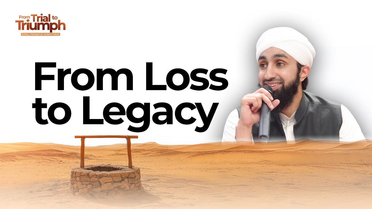 From Loss to Legacy: Reflections on Surah Yusuf | From Trials to Triumph | Ep. 01