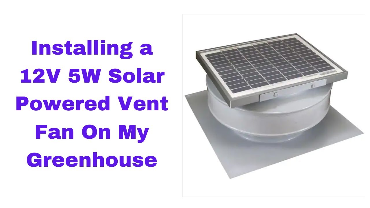 Installing a 5W 12V Solar Powered Vent Fan on My Greenhouse