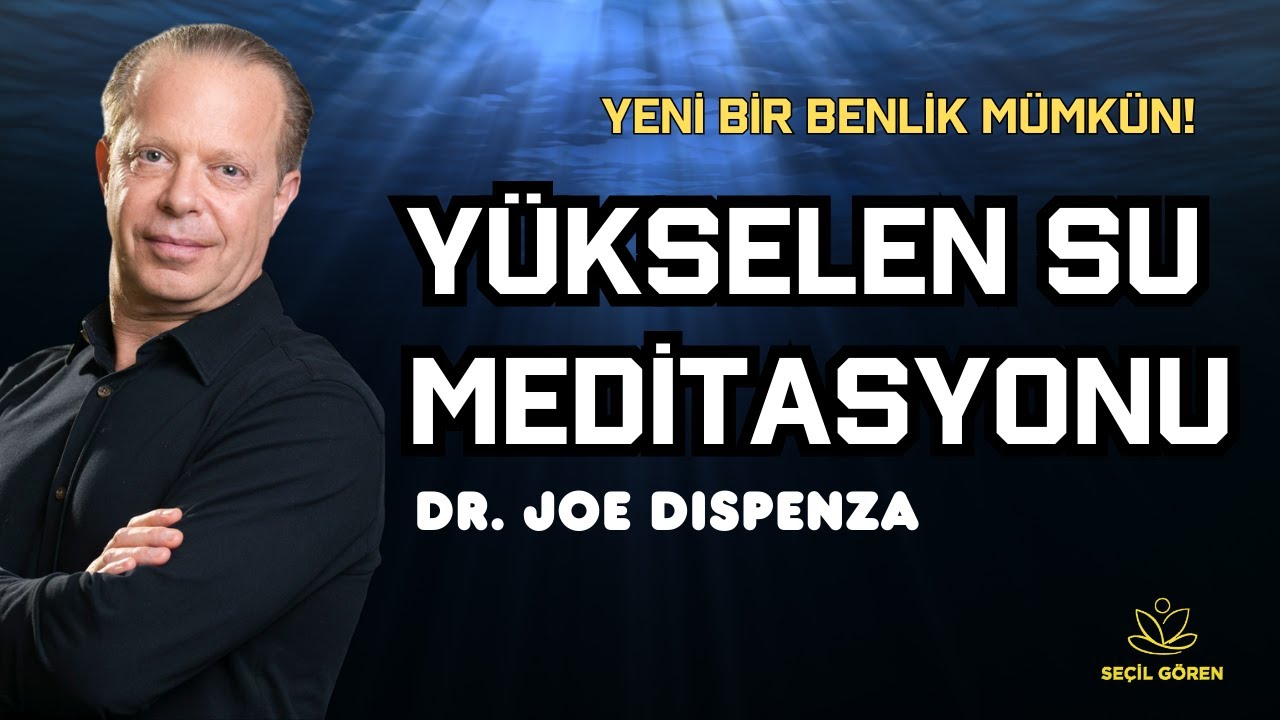 "Yükselen Su Meditasyonu" | Dr. Joe Dispenza Dönüşüm Serisi 2 |  Seçil Gören