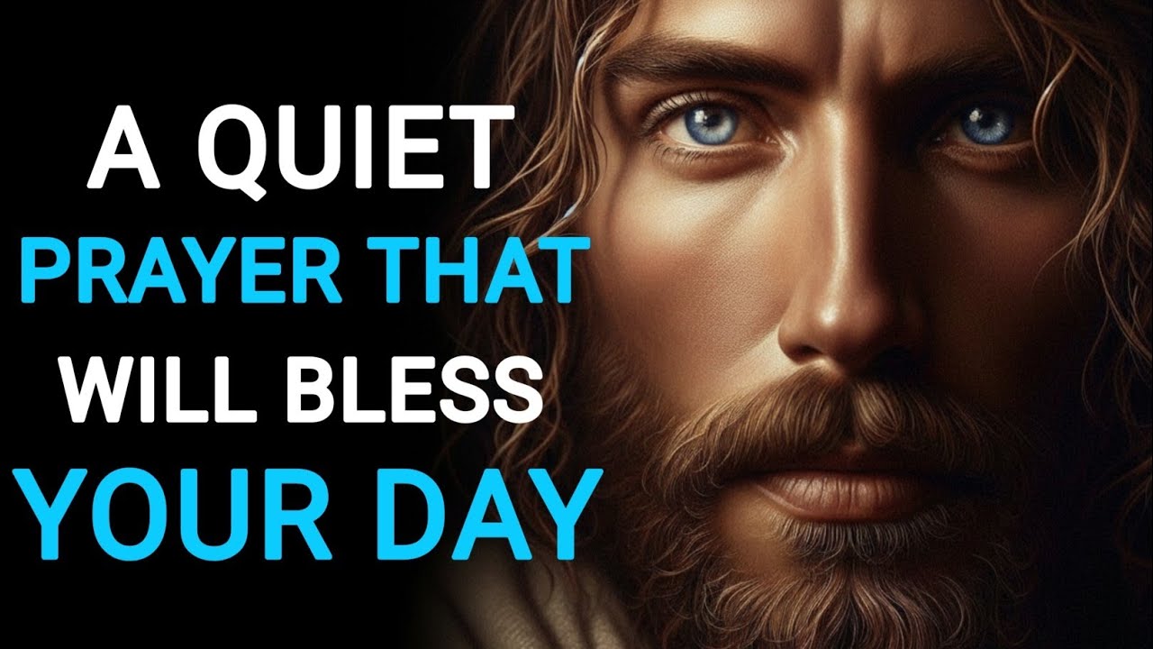 A QUIET PRAYER THAT WILL BLESS YOUR DAY