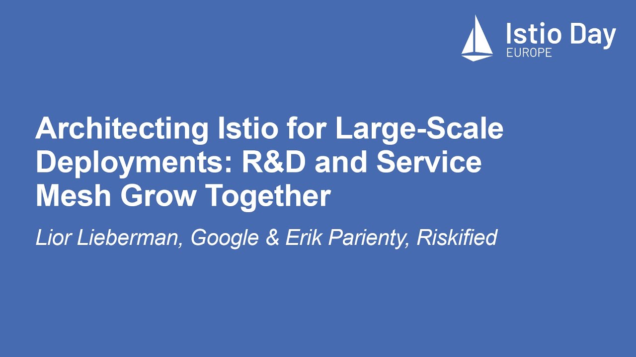 Architecting Istio for Large-Scale Deployments: R&D and Service Me... Lior Lieberman & Erik Parienty