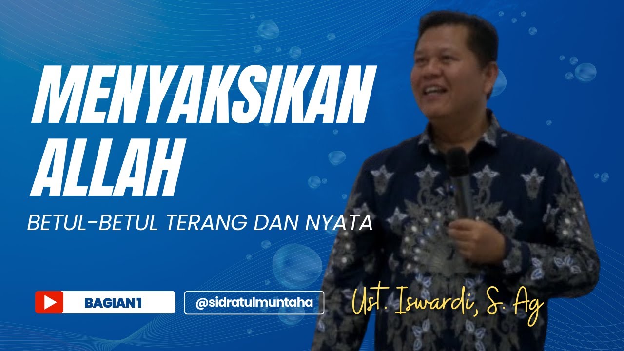 MENYAKSIKAN ALLAH BETUL-BETUL TERANG & NYATA (BAG. 01) | UST. ISWARDI, S. AG