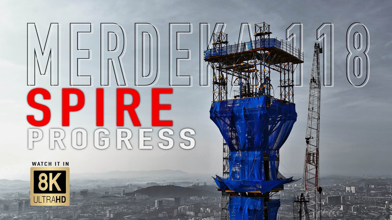MERDEKA 118 SPIRE PROGRESS 630M in 8K