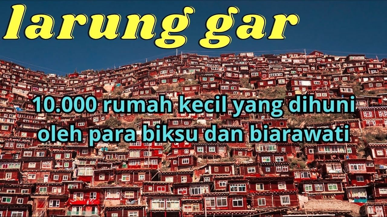 Larung Gar Tibet :10.000 rumah kecil yang dihuni 40.000 biksu dan biarawati