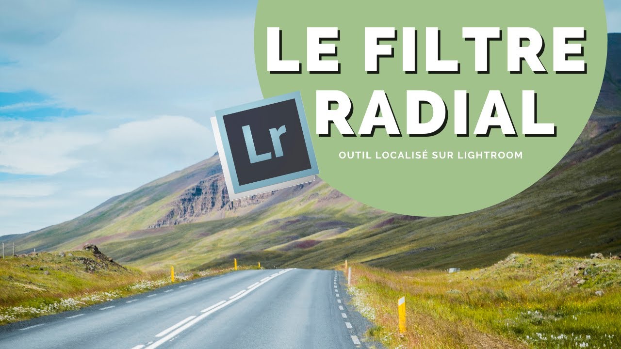 LIGHTROOM - Le FILTRE RADIAL (l'outil localisé)