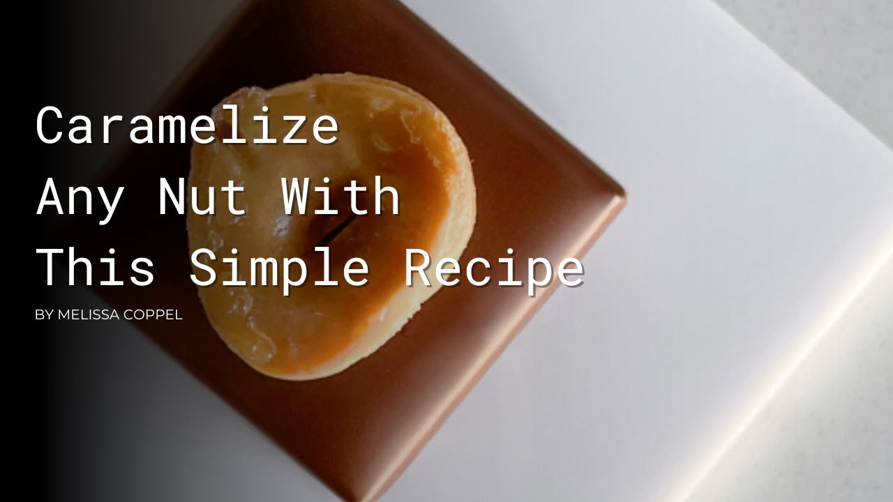 Caramelize Nuts with this Easy Method by Melissa Coppel