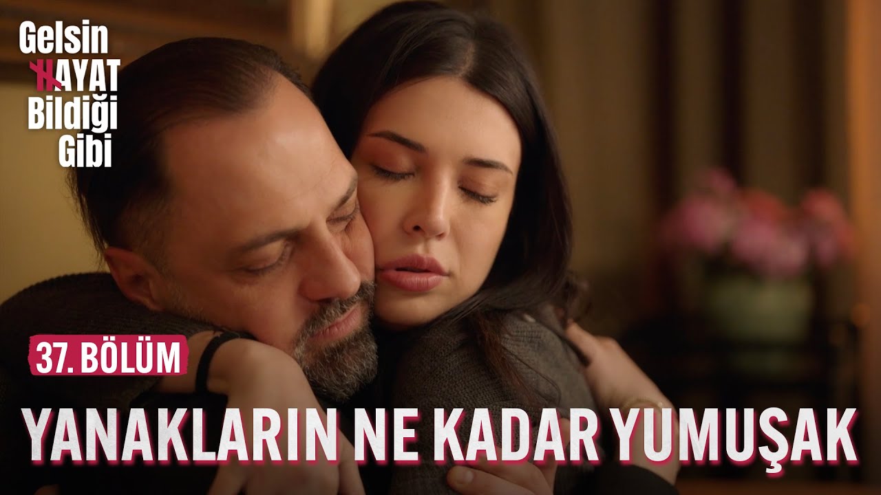 Yanakların Ne Kadar Yumuşak - Gelsin Hayat Bildiği Gibi (37. Bölüm)