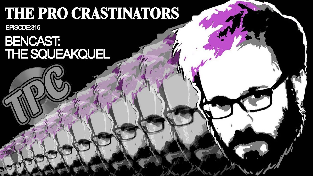 BENCAST: THE SQUEAKQUEL (ft. CC) - The Pro Crastinators Podcast, Episode 316