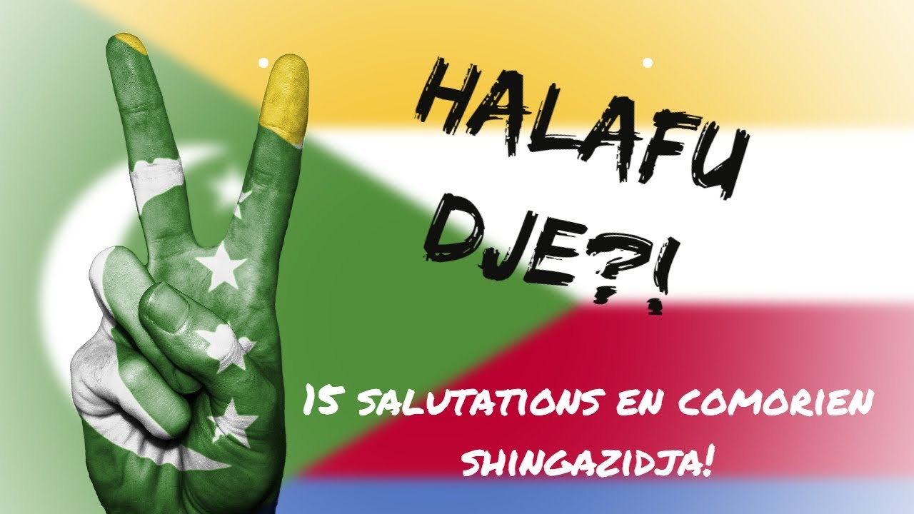[APPRENDRE LE COMORIEN SHINGAZIDJA] 15 SALUTATIONS A CONNAITRE!