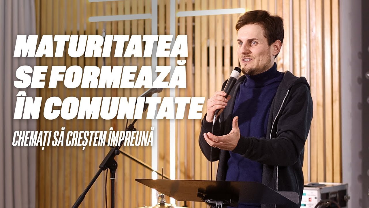 Maturitatea se formează în comunitate | Chemați să creștem împreună