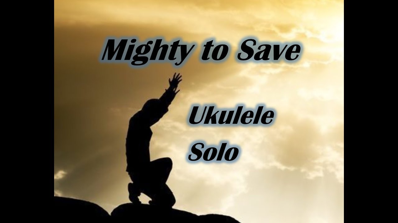 Mighty to Save Ukulele Solo