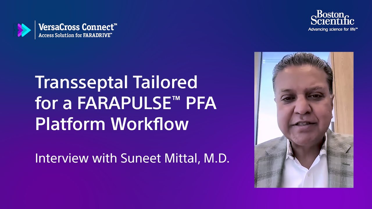 Zero exchange transseptal for FARAPULSE™ PFA Platform procedures: Interview with Dr. Suneet Mittal