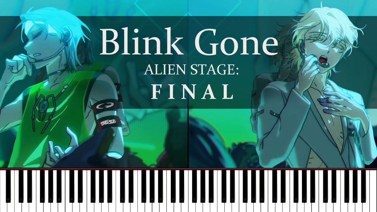 Alien Stage - Blink Gone | F I N A L (Piano)