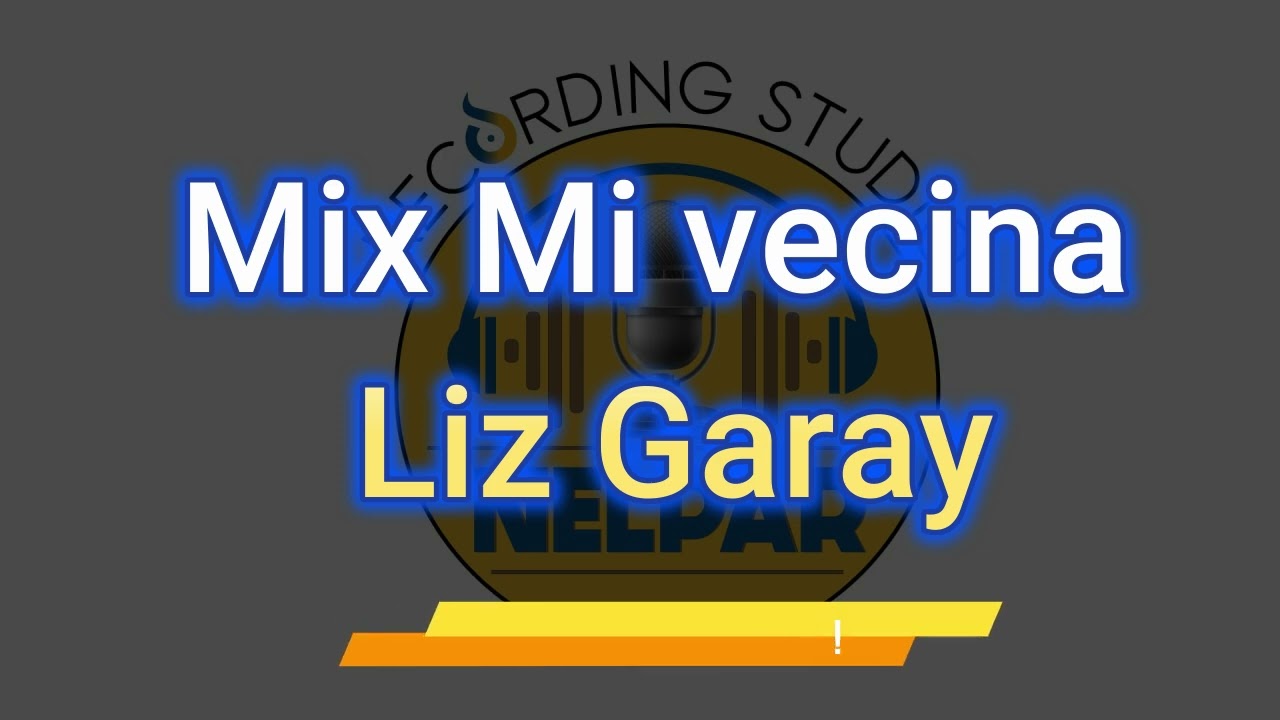 Mix Mi vecina Liz Garay -  Pista musical