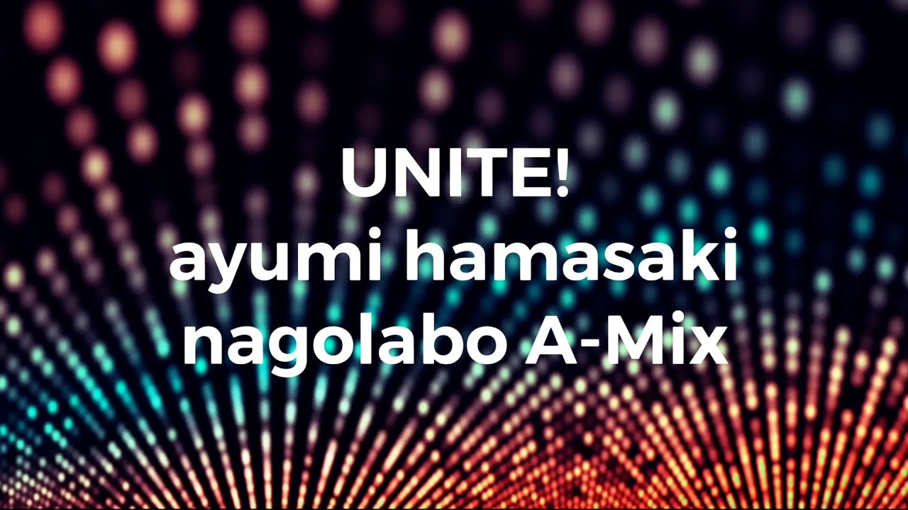 UNITE! / 浜崎あゆみ nagolabo A-Mix【#ayumix2020】