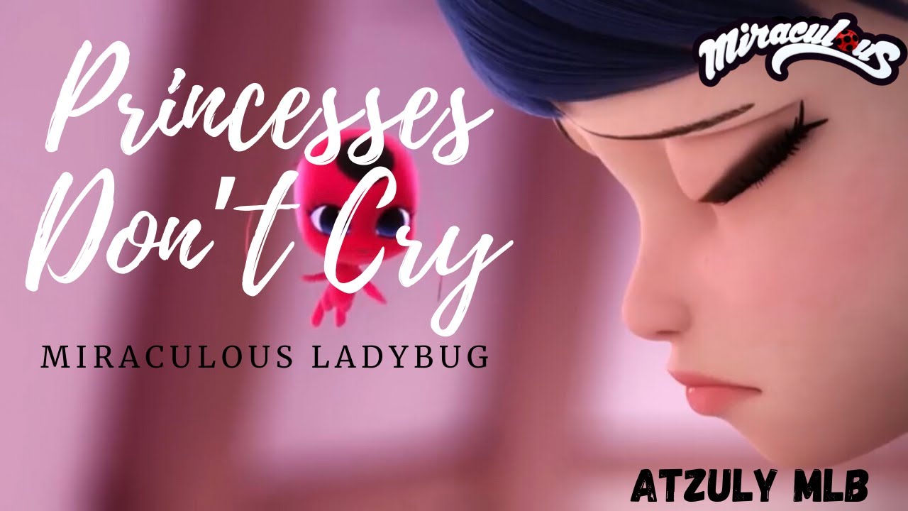Princesses Don’t Cry (Miraculous Ladybug)