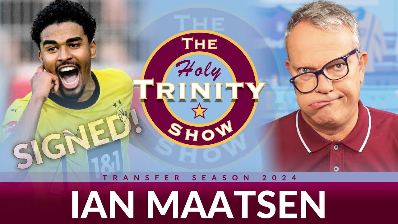 2024 Transfer Window: Ian Maatsen joins Aston Villa | Holy Trinity Show Episode 182
