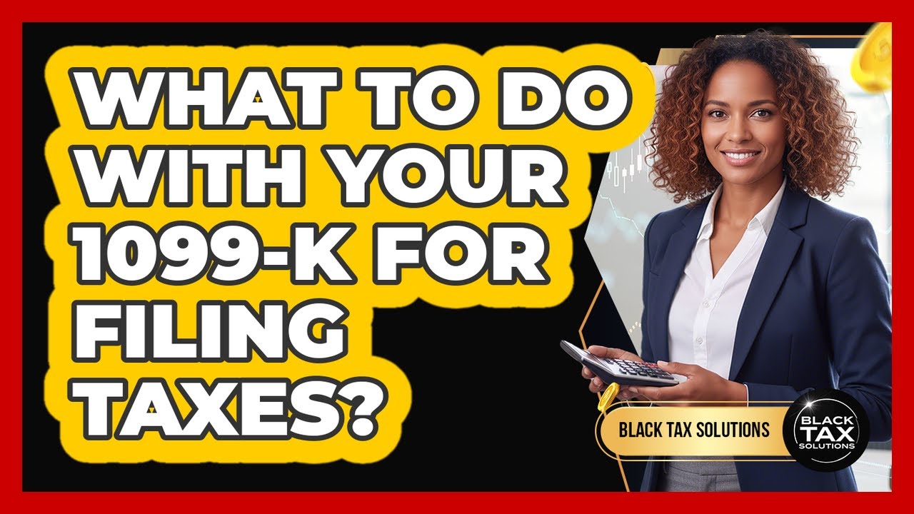 What To Do With Your 1099-K For Filing Taxes?