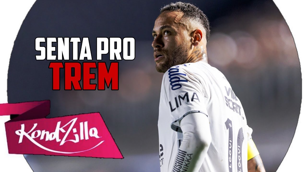 Neymar Jr × SENTA PRO TREM (KN De Vila Velha)