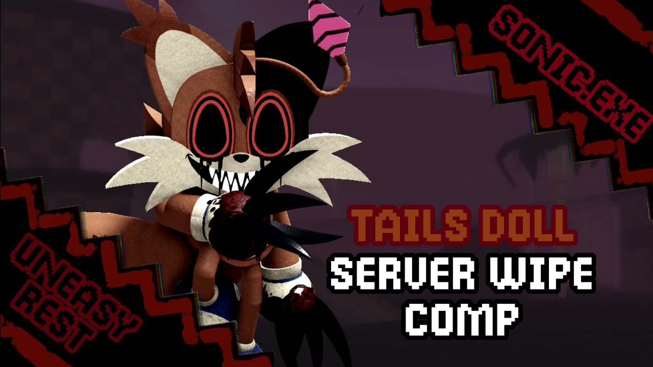 Tails Doll Server Wipe Comp - Sonic.EXE: Uneasy Rest v0.5