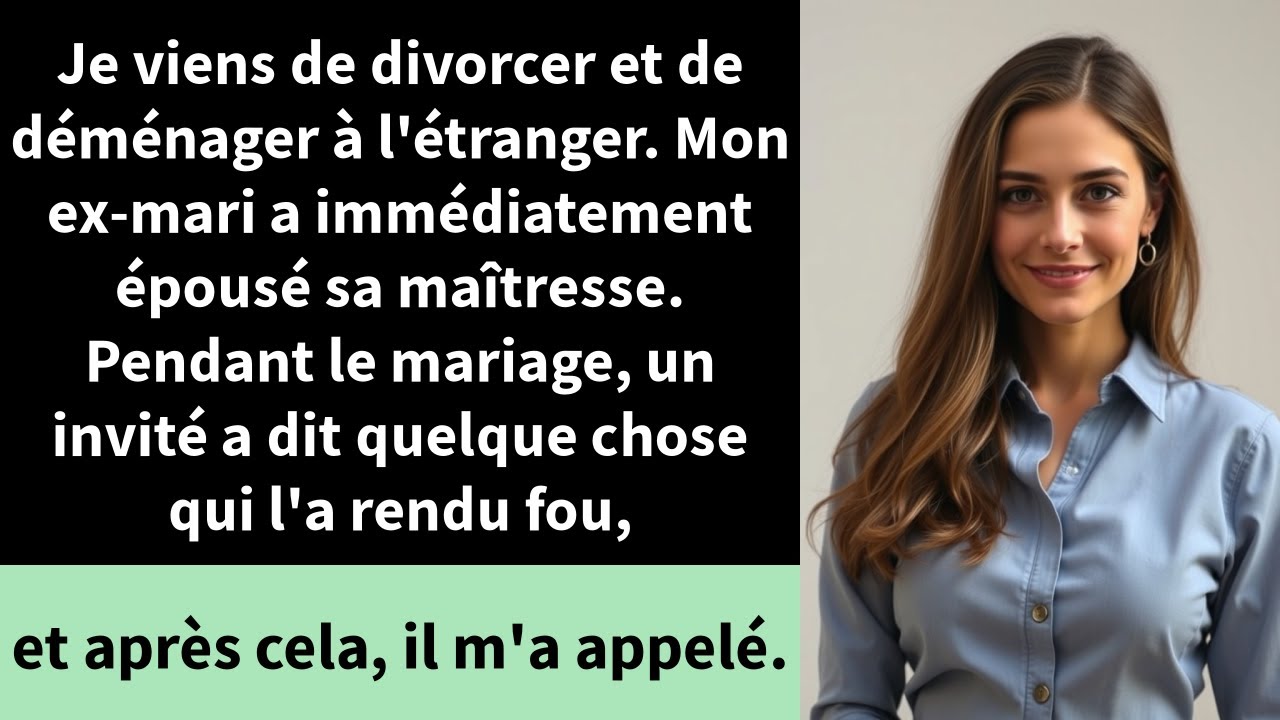 Je viens de divorcer et de déménager à l'étranger. Mon ex-mari s'est immédiatement marié avec
