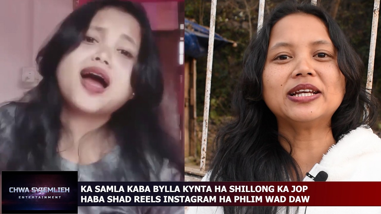 KA SAMLA KABA BYLLA KYNTA HA SHILLONG KA JOP HABA SHAD REELS INSTAGRAM JINGPYRKHAT HA PHLIM WAD DAW