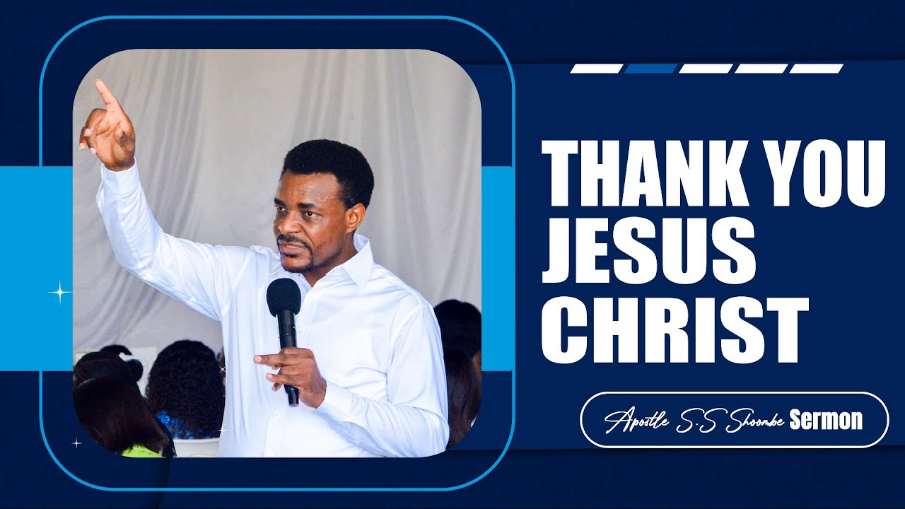 Thank You Jesus Christ | Apostle Shoombe Sermon