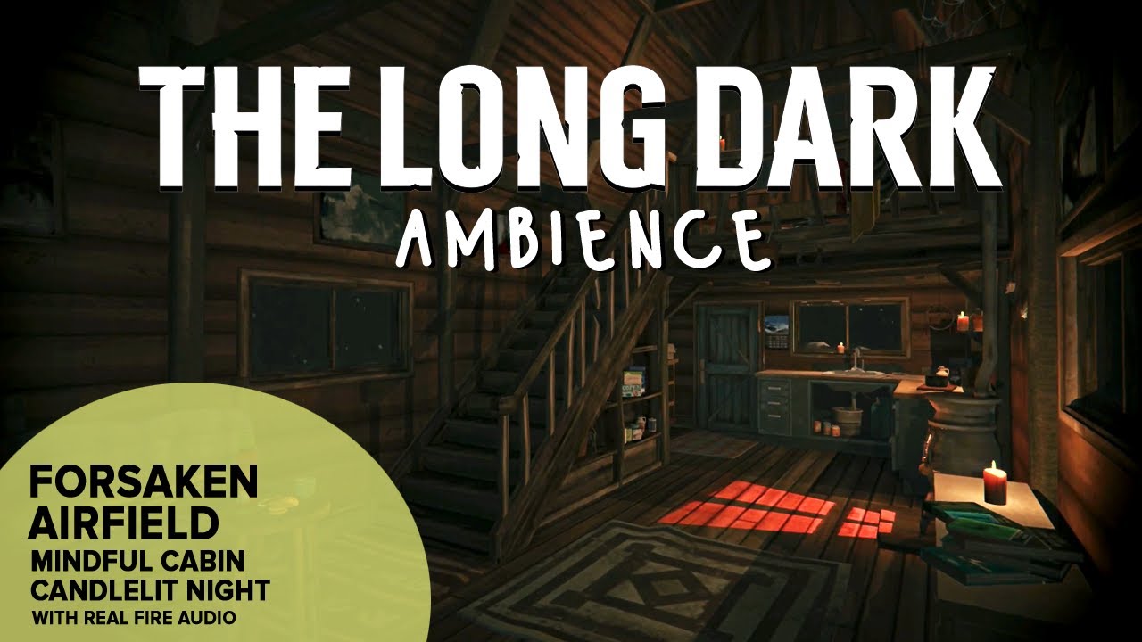 The Long Dark Ambience: Forsaken Airfield Mindful Cabin Candelit Night