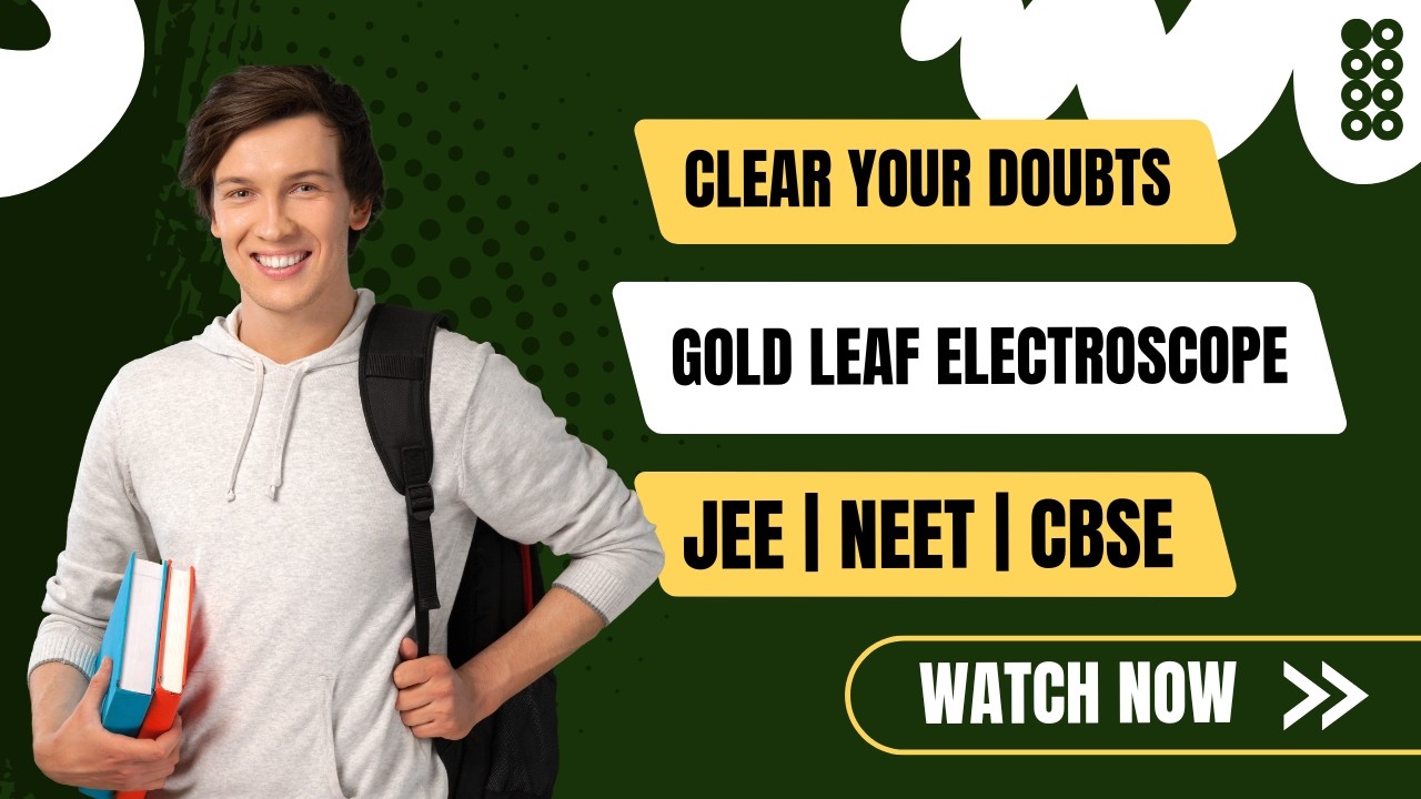 Electrostatics: GOLD LEAF ELECTROSCOPE | JEE | NEET | CBSE