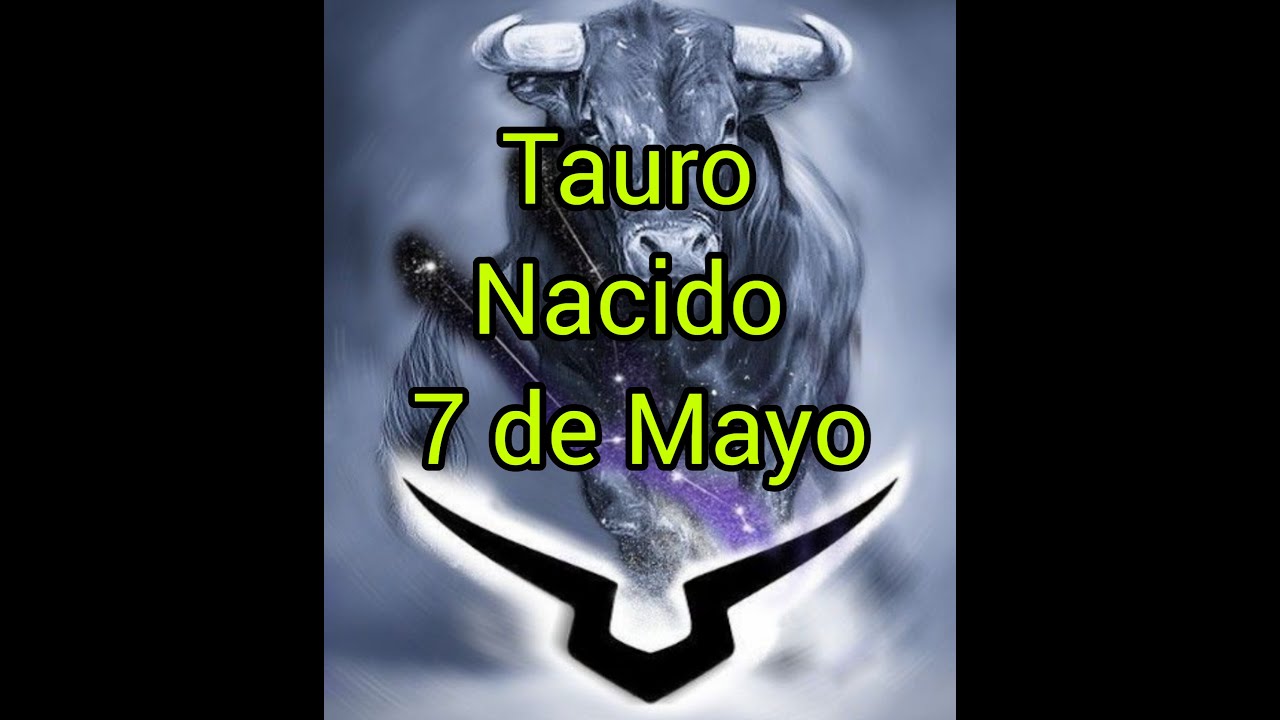 Tauro Nacido El 7 De Mayo   #Tauro #Taurino #7DeMayo