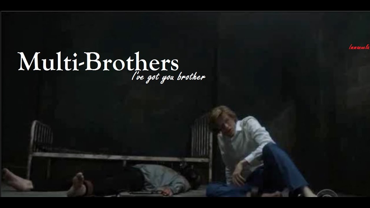 MultiBrothers || I've Got You Brother