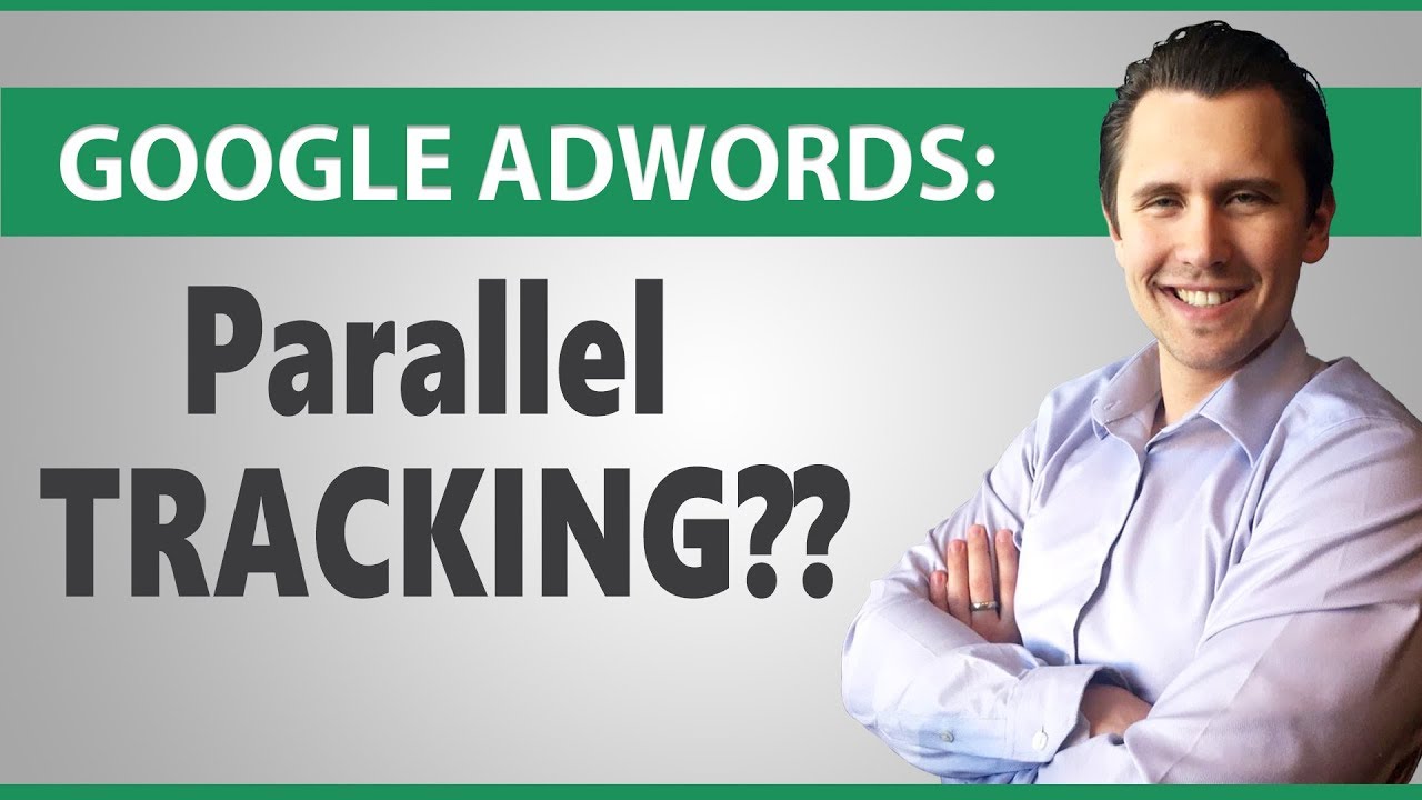 Google Ads: What Is Parallel Tracking & Should You Be Worried? (Detailed Explanation)