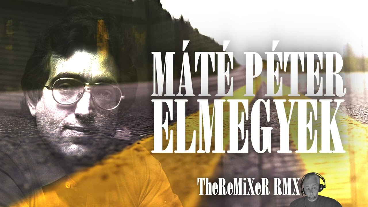 MÁTÉ PÉTER - ELMEGYEK 2023 (TheReMiXeR RMX)