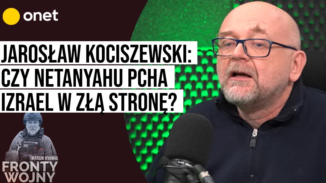 Jarosław Kociszewski: Czy Netanyahu pcha Izrael w złą stronę? | &bdquo;Fronty Wojny&rdquo;.