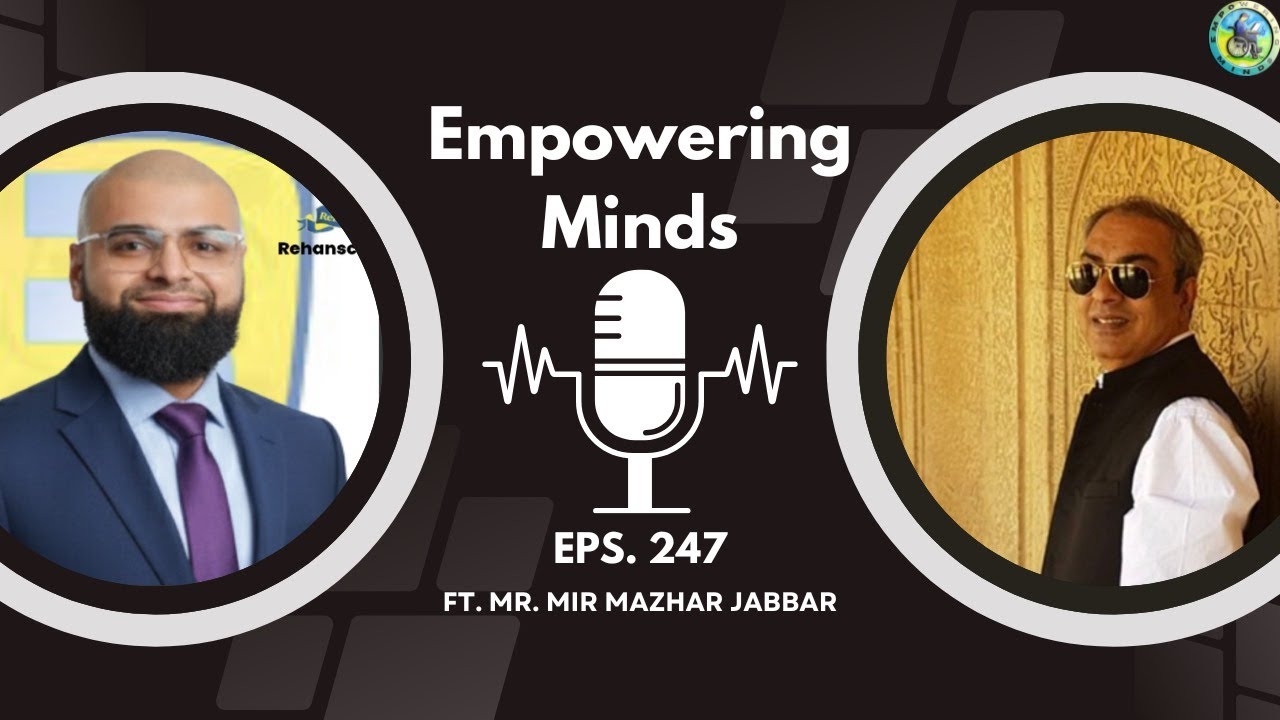 EMPOWERING MINDS Ft. Mir Mazhar Jabbar
