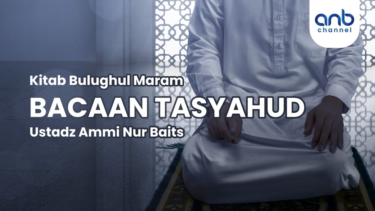 Bacaan Tasyahud | Ustadz Ammi Nur Baits, ST., BA