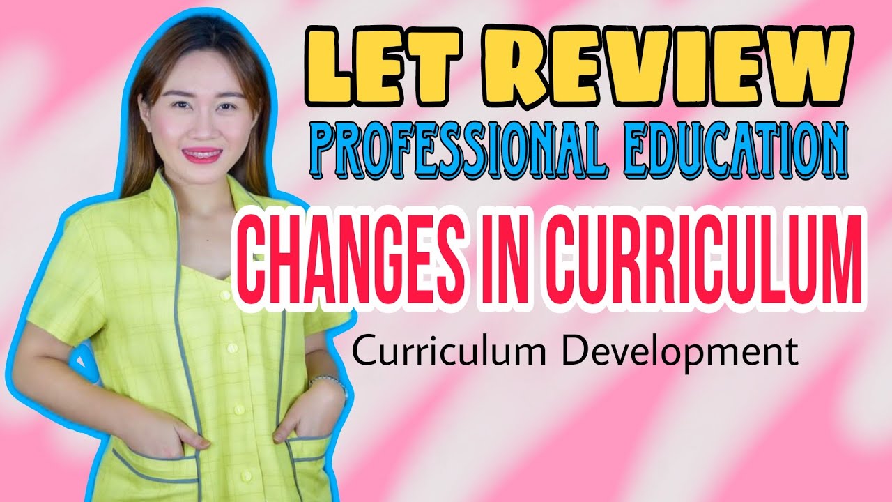 CHANGES IN CURRICULUM (MCNEIL, 2009) | LET REVIEW | LET RATIO