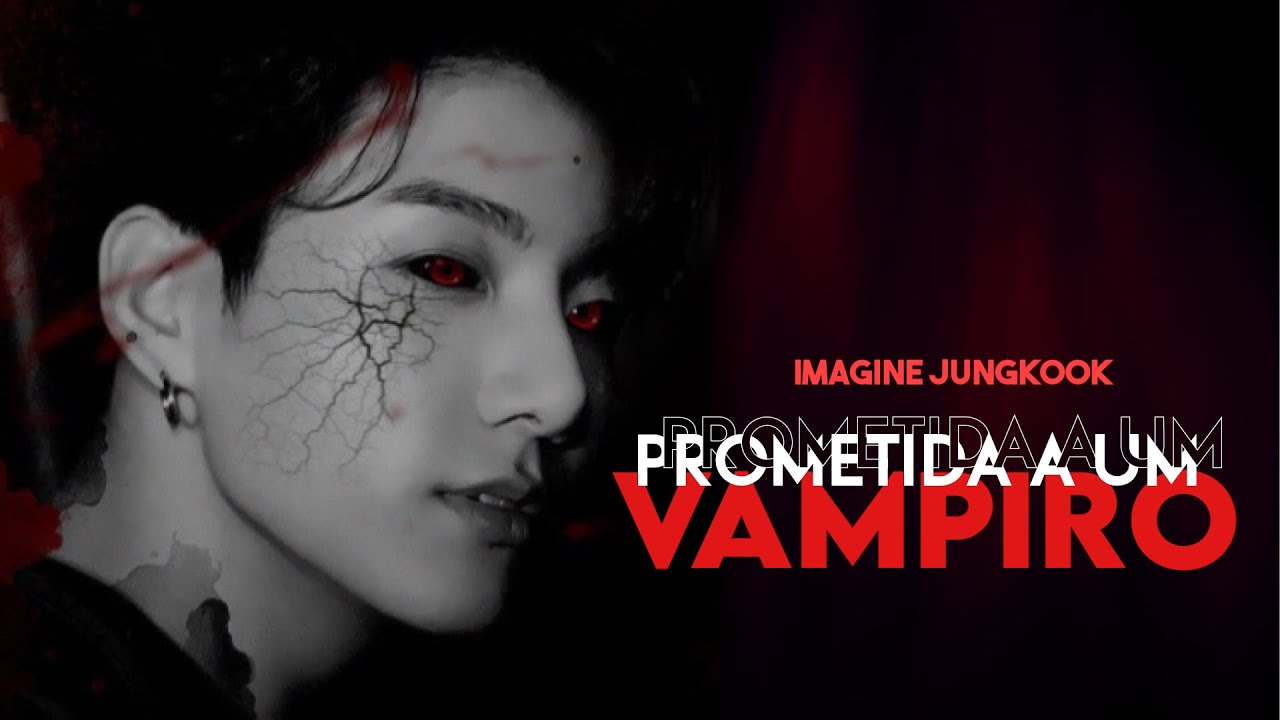 Imagine Jungkook - Prometida a um vampiro - (1/2) Especial de aniversário