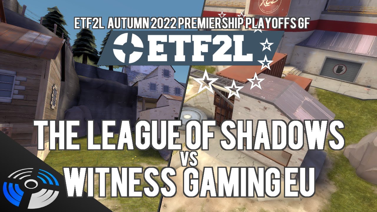 ETF2L TF2 6v6 Autumn 2022 (S43) Premiership Grand Final: Witness Gaming EU vs. The League of Shadows