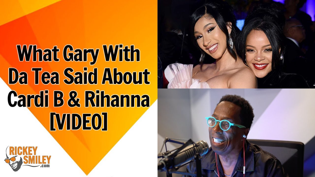 What Gary With Da Tea Said About Cardi B & Rihanna