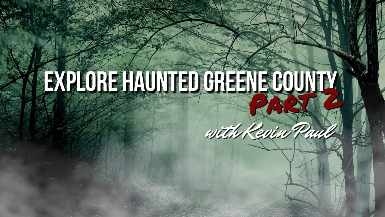 Explore Haunted Greene County with Kevin Paul: Part 2