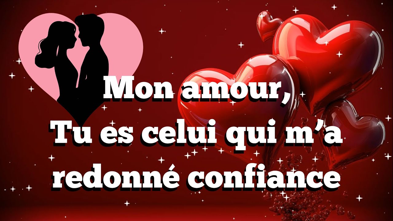 Tu es celui qui m&rsquo;a redonn&eacute; confiance ❤️ (Message d'Amour)