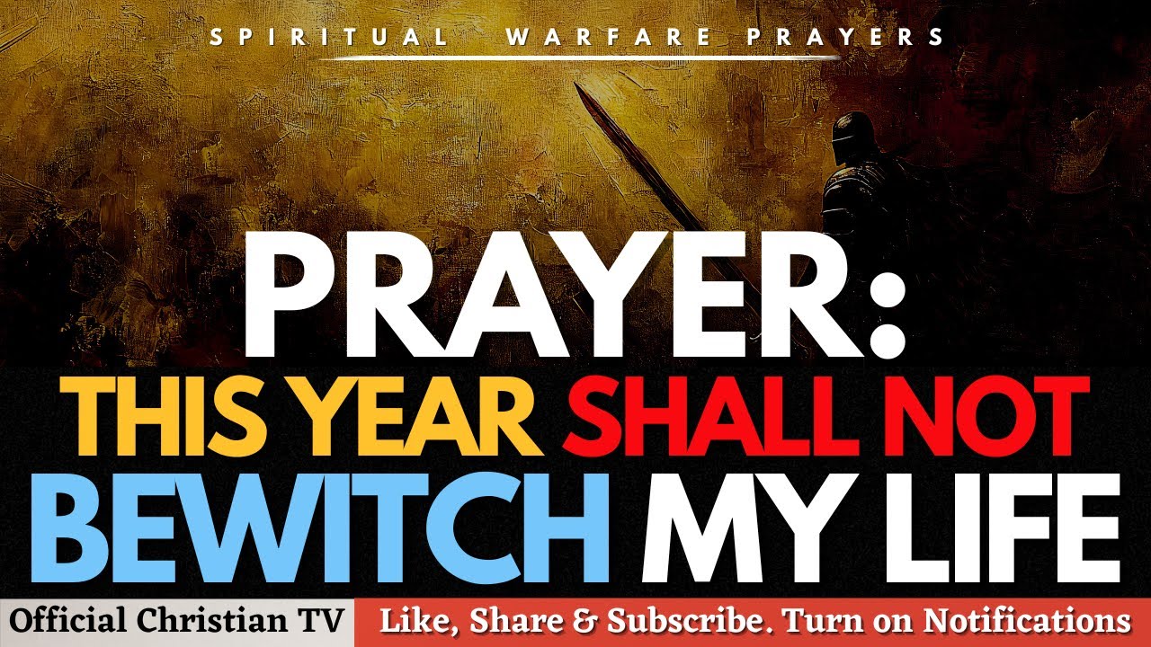 PRAYER AGAINST BEWITCHMENT IN YOUR LIFE | Spiritual Warfare Prayers