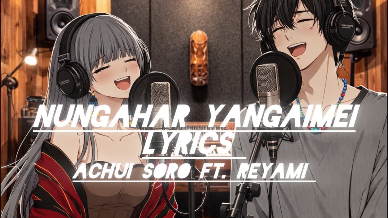 NUNGAHAR YANGAIMEI Lyrics by || Achuisoro & reyami || #tangkhul #tangkhulsongs 